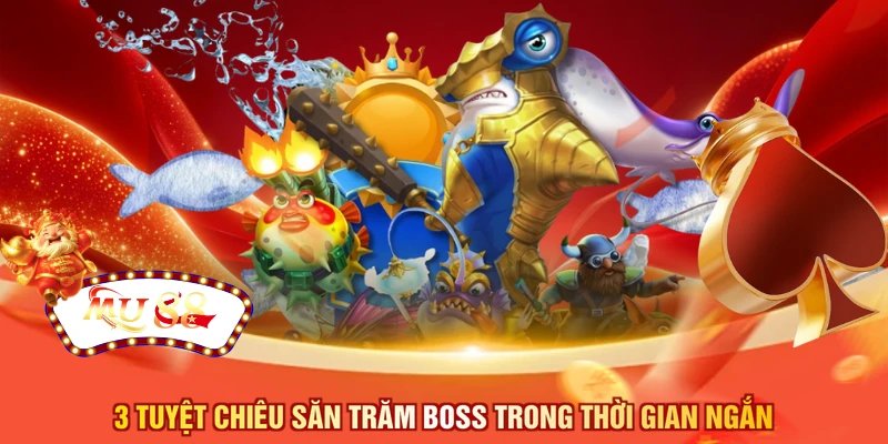 3 tuyệt chiêu săn trăm Boss trong thời gian ngắn