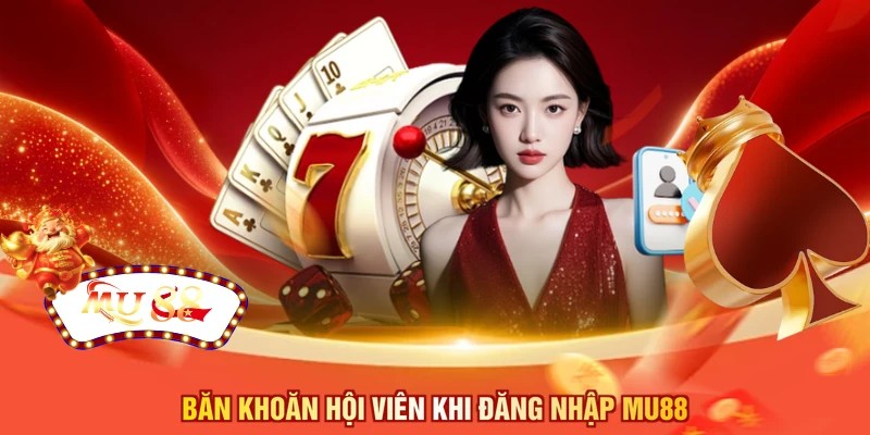 Băn khoăn hội viên khi đăng nhập MU88