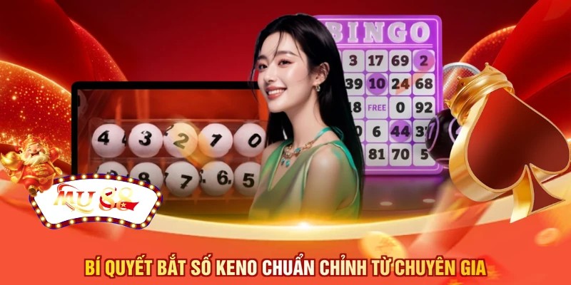 Bí quyết bắt số keno chuẩn chỉnh từ chuyên gia