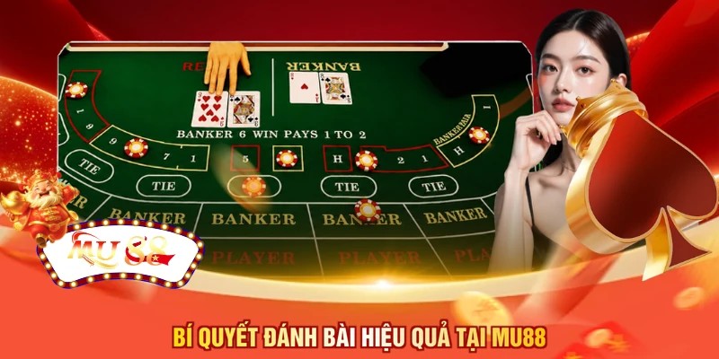 Bí quyết đánh bài hiệu quả tại MU88