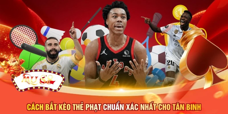 Cách bắt kèo thẻ phạt chuẩn xác nhất cho tân binh