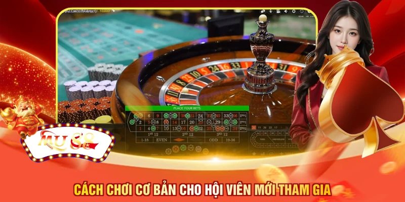 Cách chơi cơ bản cho hội viên mới tham gia
