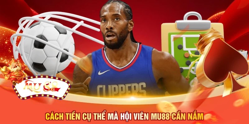 Cách tiền cụ thể mà hội viên MU88 cần nắm