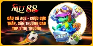 Câu cá ACE - Cược Cực Thấp, Săn Thưởng Cao Top 1 Thị Trường