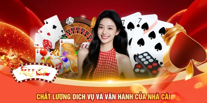 Chất lượng dịch vụ và vận hành của nhà cái