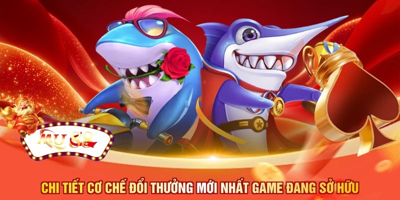 Chi tiết cơ chế đổi thưởng mới nhất game đang sở hữu