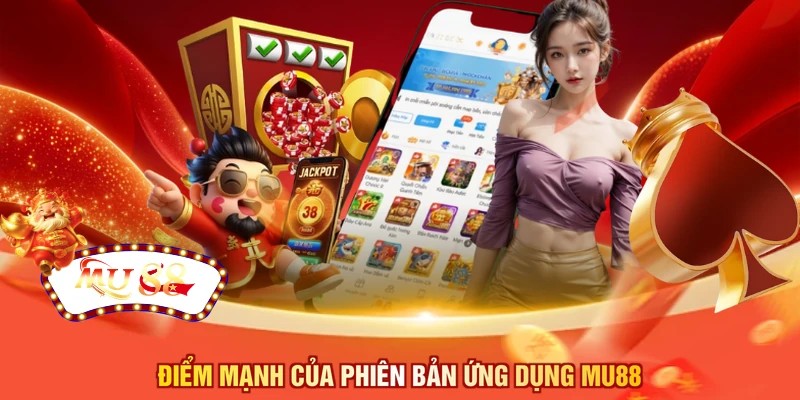 Điểm mạnh của phiên bản ứng dụng MU88