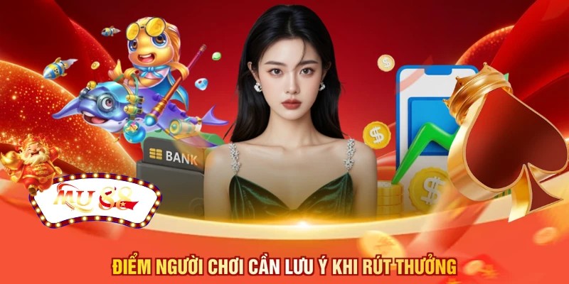 Điểm người chơi cần lưu ý khi rút thưởng