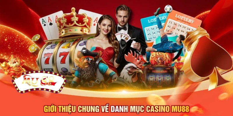 Giới thiệu chung về danh mục casino MU88