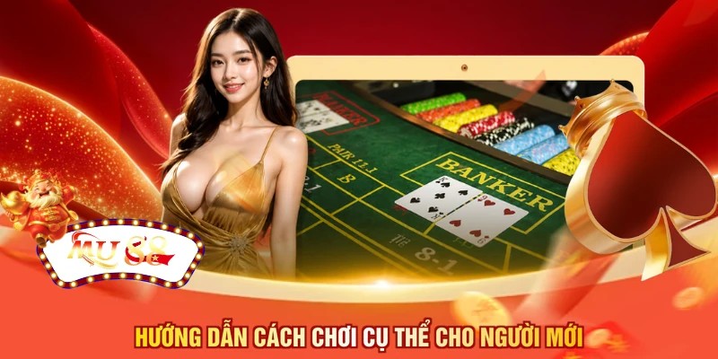Hướng dẫn cách chơi cụ thể cho người mới