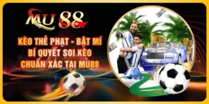 Kèo Thẻ Phạt - Bật Mí Bí Quyết Soi Kèo Chuẩn Xác Tại MU88