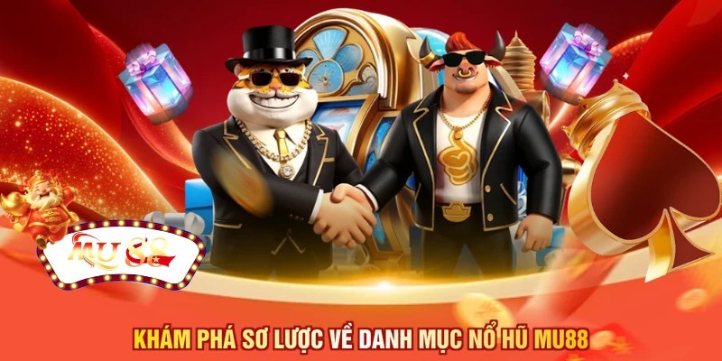 Khám phá sơ lược về danh mục nổ hũ MU88