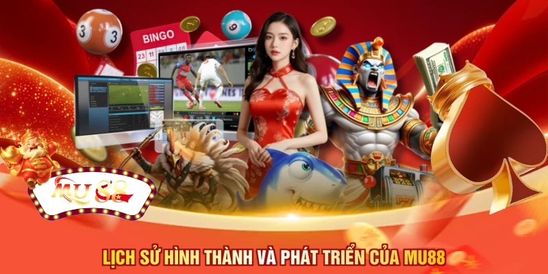 Lịch sử hình thành và phát triển của MU88 