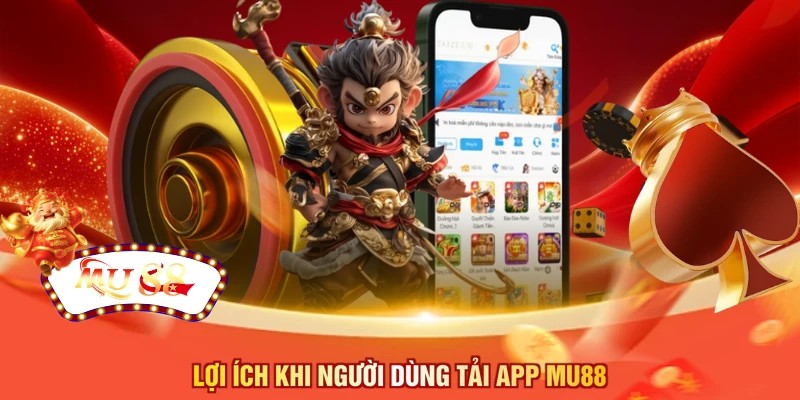 Lợi ích khi người dùng tải app MU88