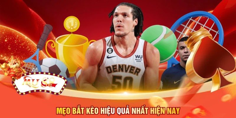 Mẹo bắt kèo hiệu quả nhất hiện nay
