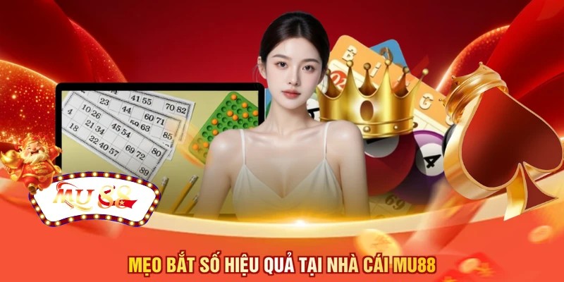 Mẹo bắt số hiệu quả tại nhà cái MU88