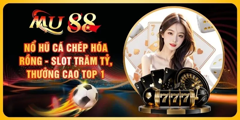 Nổ Hũ Cá Chép Hóa Rồng - Slot Trăm Tỷ, Thưởng Cao Top 1