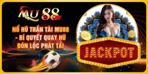 Nổ Hũ Thần Tài MU88 - Bí Quyết Quay Hũ Đón Lộc Phát Tài