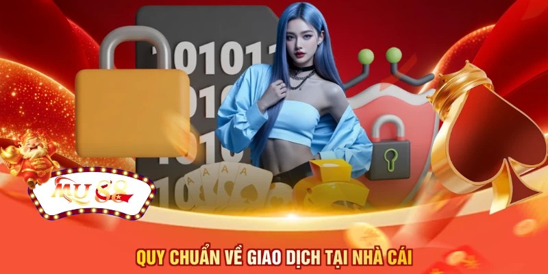 Quy chuẩn về giao dịch tại nhà cái 