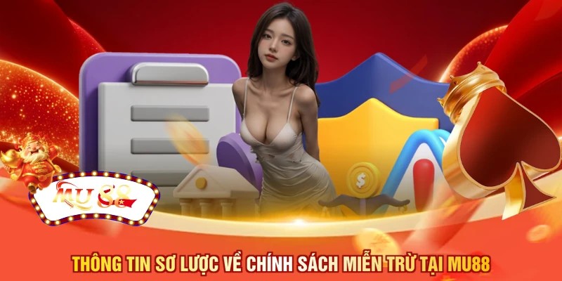 Thông tin sơ lược về chính sách miễn trừ tại MU88