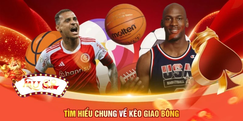 Tìm hiểu chung về  kèo giao bóng