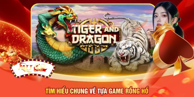 Tìm hiểu chung về tựa game rồng hổ