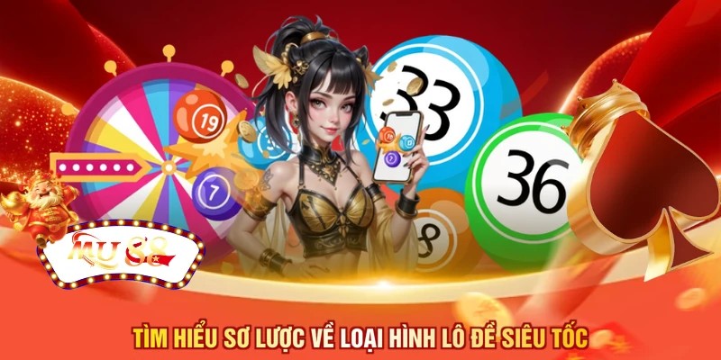 Tìm hiểu sơ lược về loại hình lô đề siêu tốc