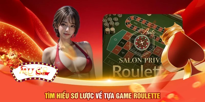 Tìm hiểu sơ lược về tựa game roulette