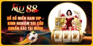 Xổ Số Miền Nam Vip – Kinh Nghiệm Soi Cầu Chuẩn Xác Tại MU88